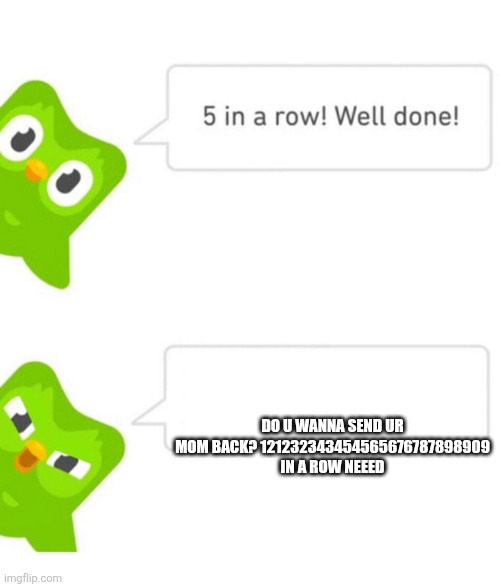 Titlefun | DO U WANNA SEND UR MOM BACK? 121232343454565676787898909 IN A ROW NEEED | image tagged in duolingo 5 in a row,numberblocks,sprunki,kpop demon hunters | made w/ Imgflip meme maker