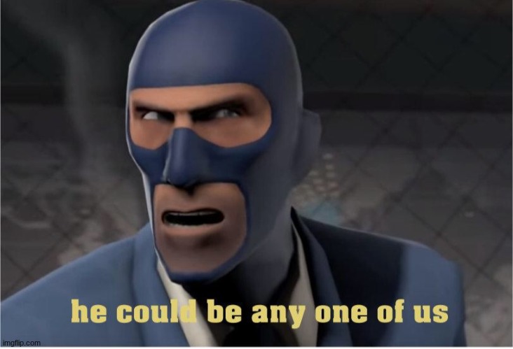 He could be anyone of us | image tagged in he could be anyone of us | made w/ Imgflip meme maker