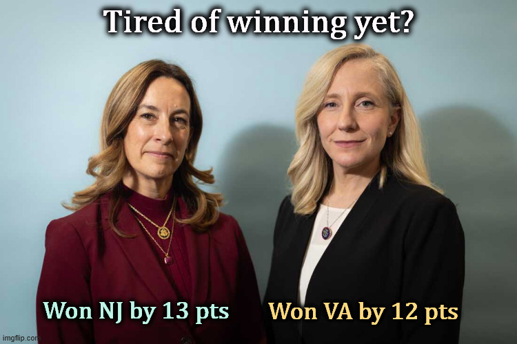 That old Trump Magic is wearing thin. | Tired of winning yet? Won NJ by 13 pts; Won VA by 12 pts | image tagged in sherrill,spanberger,governor,democrat,winners | made w/ Imgflip meme maker
