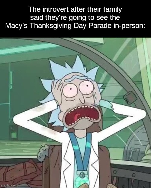 Time to go out in the cold crowded place on national TV | The introvert after their family said they're going to see the Macy's Thanksgiving Day Parade in-person: | image tagged in memes,funny,cartoon,thanksgiving | made w/ Imgflip meme maker