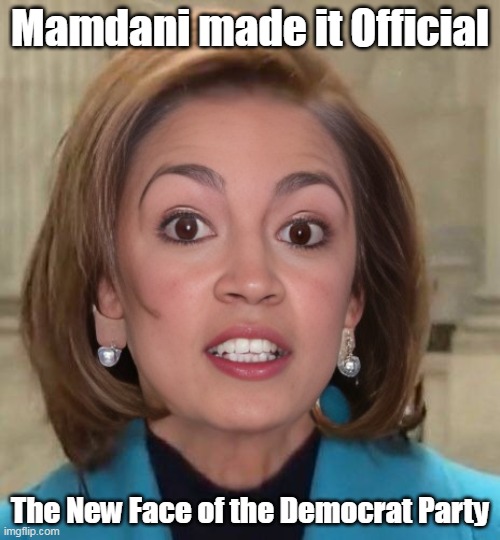 We all secretly knew it | Mamdani made it Official; The New Face of the Democrat Party | image tagged in aoc pelosi face of democrat party meme | made w/ Imgflip meme maker