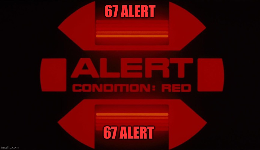 Red alert | 67 ALERT 67 ALERT | image tagged in red alert | made w/ Imgflip meme maker