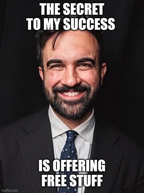 Secret to my success | THE SECRET TO MY SUCCESS; IS OFFERING FREE STUFF | image tagged in zorhan,funny memes | made w/ Imgflip meme maker