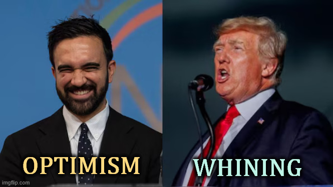 OPTIMISM; WHINING | image tagged in mamdani,optimism,trump,whining,snowflake | made w/ Imgflip meme maker