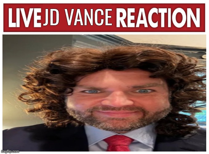 Live reaction | JD VANCE | image tagged in live reaction | made w/ Imgflip meme maker