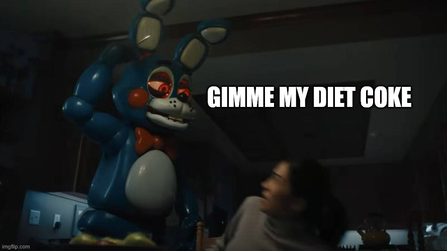 Toy Bonnie Matpat | GIMME MY DIET COKE | image tagged in toy bonnie matpat | made w/ Imgflip meme maker