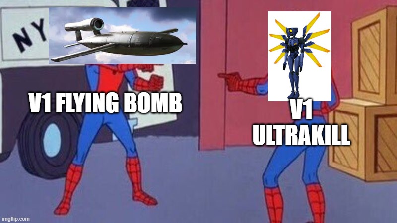 v1 or v1 | V1 FLYING BOMB; V1 ULTRAKILL | image tagged in spiderman pointing at spiderman,ultrakill,ww2 | made w/ Imgflip meme maker
