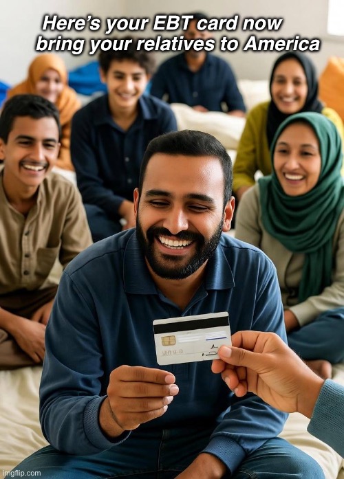 Immigrant EBT | Here’s your EBT card now 
      bring your relatives to America | image tagged in immigrant ebt | made w/ Imgflip meme maker