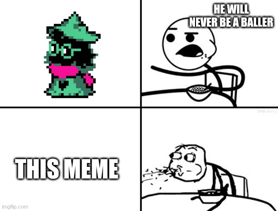 He Will Never | HE WILL NEVER BE A BALLER THIS MEME | image tagged in he will never | made w/ Imgflip meme maker