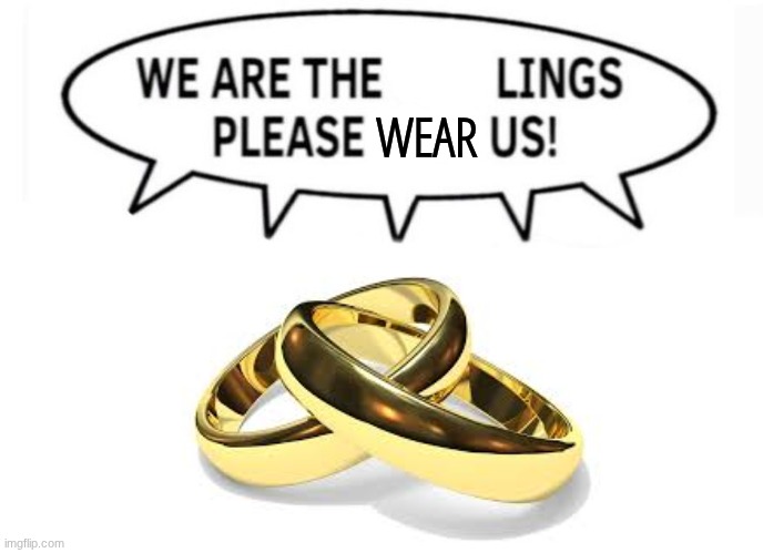 We are the lings, please feed us! | WEAR | image tagged in we are the lings please feed us | made w/ Imgflip meme maker