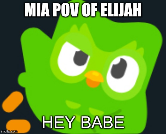 I've got rizz | MIA POV OF ELIJAH; HEY BABE | image tagged in duo rizz | made w/ Imgflip meme maker