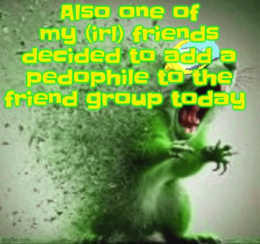 Im tryna get the pedophile kicked out | Also one of my (irl) friends decided to add a pedophile to the friend group today | image tagged in mill | made w/ Imgflip meme maker