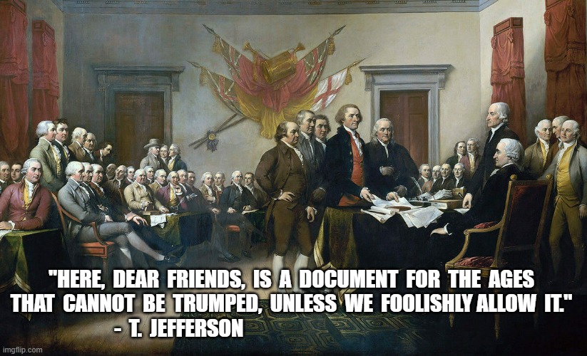 Expiration Date 2025 | "HERE,  DEAR  FRIENDS,  IS  A  DOCUMENT  FOR  THE  AGES  THAT  CANNOT  BE  TRUMPED,  UNLESS  WE  FOOLISHLY ALLOW  IT."  -  T.  JEFFERSON | image tagged in the constitution | made w/ Imgflip meme maker