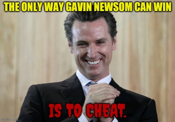 Out West... | image tagged in memes,gavin,redistricting,election,cheat,only way to win | made w/ Imgflip meme maker