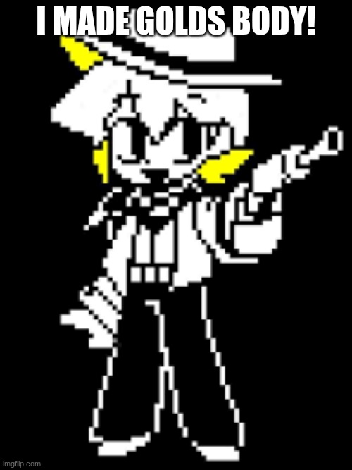 GOLD | I MADE GOLDS BODY! | image tagged in gold | made w/ Imgflip meme maker