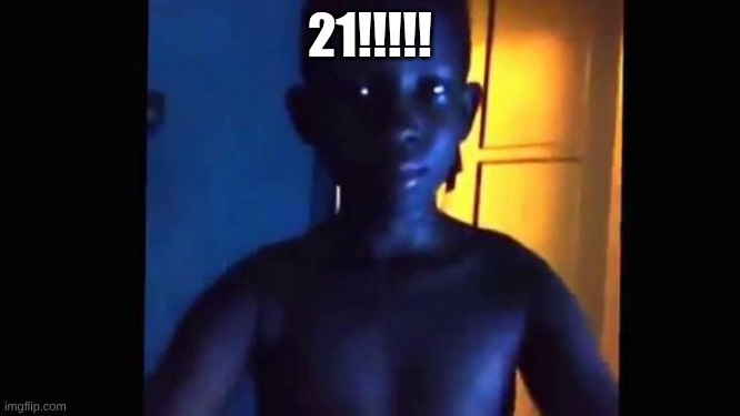 21!!!!! | image tagged in 21 kid | made w/ Imgflip meme maker