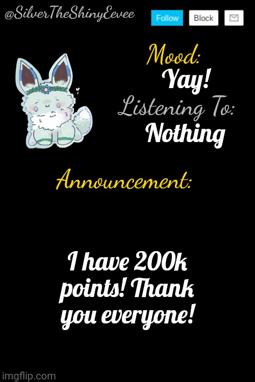 200K! Thanks everyone! | Yay! Nothing; I have 200k points! Thank you everyone! | image tagged in silvertheshinyeevee announcement temp v4 | made w/ Imgflip meme maker