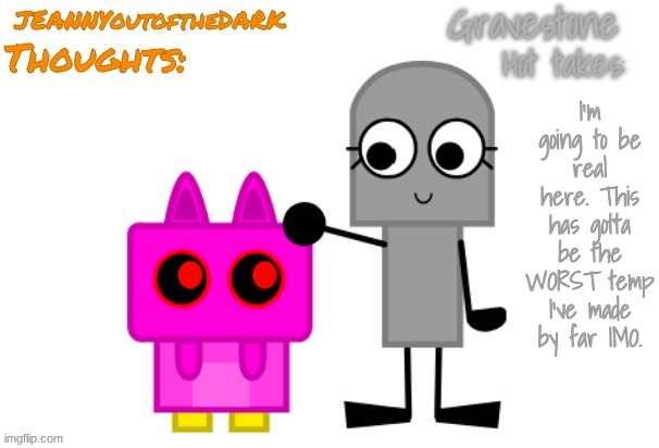 Grave JEANNYou Announcement Temp | I'm going to be real here. This has gotta be the WORST temp I've made by far IMO. | image tagged in grave jeannyou announcement temp | made w/ Imgflip meme maker