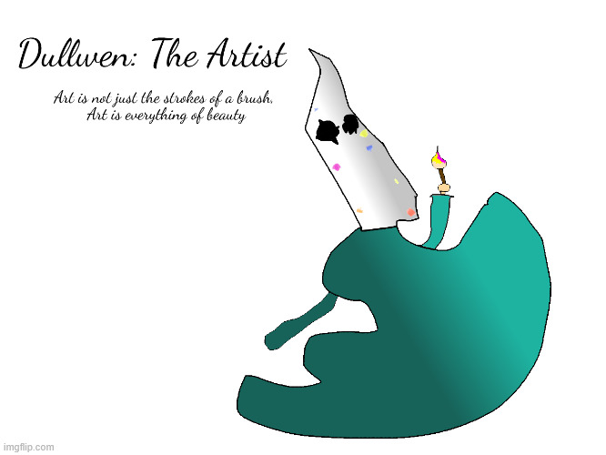 Meet Dullwen: The Artist | image tagged in original character,art | made w/ Imgflip meme maker