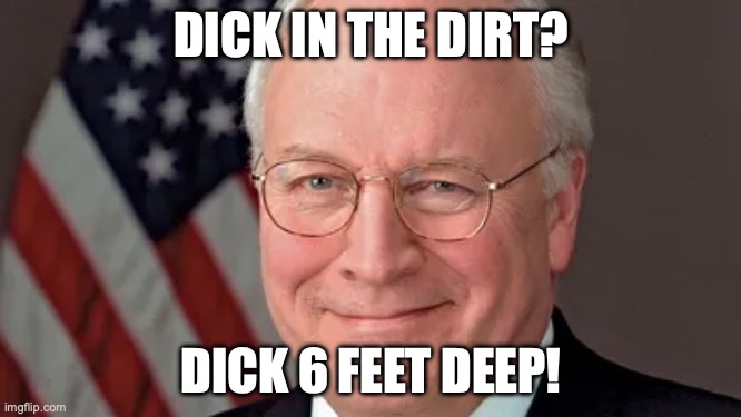 DICK IN THE DIRT? DICK 6 FEET DEEP! | made w/ Imgflip meme maker