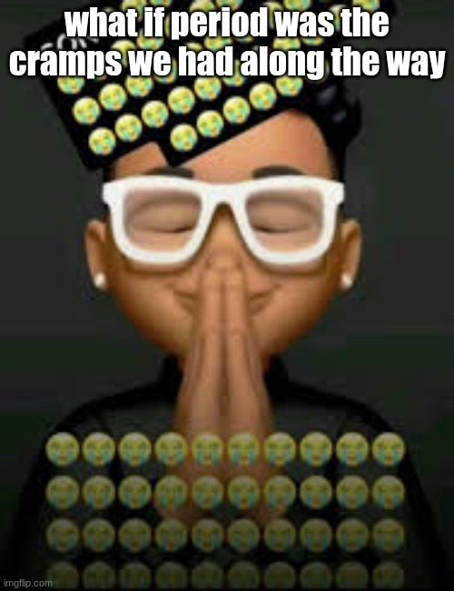 I'm crine | what if period was the cramps we had along the way | image tagged in i'm crine | made w/ Imgflip meme maker