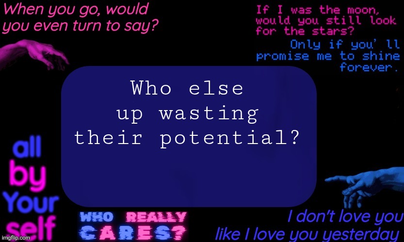 Anyways good night | Who else up wasting their potential? | image tagged in denji's tv girl temp | made w/ Imgflip meme maker