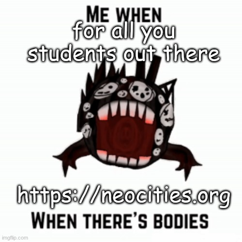 13 22 | for all you students out there; https://neocities.org | image tagged in me when | made w/ Imgflip meme maker