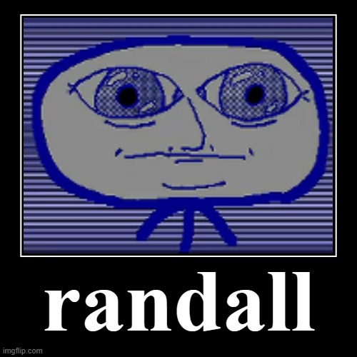 randall | randall | | image tagged in funny,demotivationals,randall | made w/ Imgflip demotivational maker