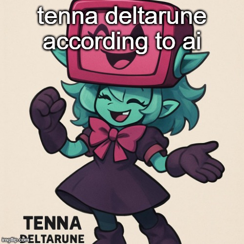 this is atrocious | tenna deltarune according to ai | made w/ Imgflip meme maker