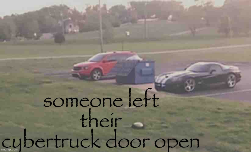 someone left their cybertruck door open | made w/ Imgflip meme maker