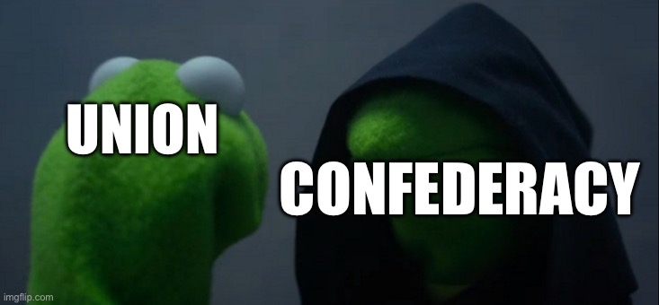 Traitors finna get mad at ts one | UNION; CONFEDERACY | image tagged in memes,evil kermit,civil war,confederate flag | made w/ Imgflip meme maker
