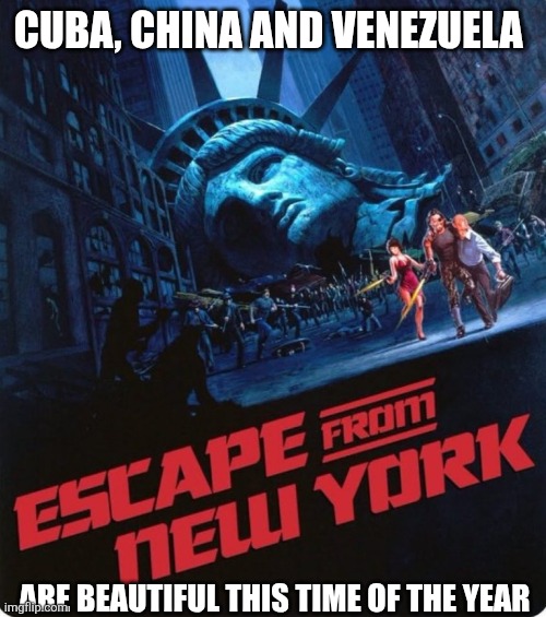 NY refugees, just keep going, no vacancy | CUBA, CHINA AND VENEZUELA; ARE BEAUTIFUL THIS TIME OF THE YEAR | image tagged in nyc,mamdani mayor,mamdani,zohran,democrats,socialism | made w/ Imgflip meme maker