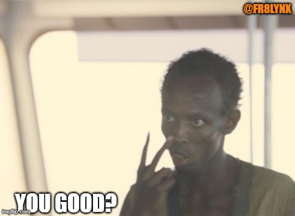 I see you | @FR8LYNX; YOU GOOD? | image tagged in memes,i'm the captain now | made w/ Imgflip meme maker
