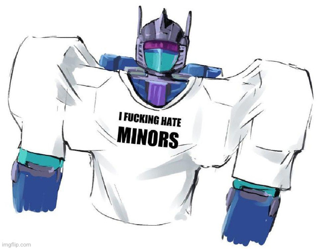 I hate minors | image tagged in i hate minors | made w/ Imgflip meme maker