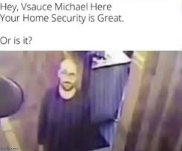 your home security is great | image tagged in your home security is great | made w/ Imgflip meme maker