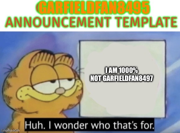 i am banned from msmg for 24 hours. do not ban garfieldfan8497 | I AM 1000% NOT GARFIELDFAN8497 | image tagged in annoucment template | made w/ Imgflip meme maker