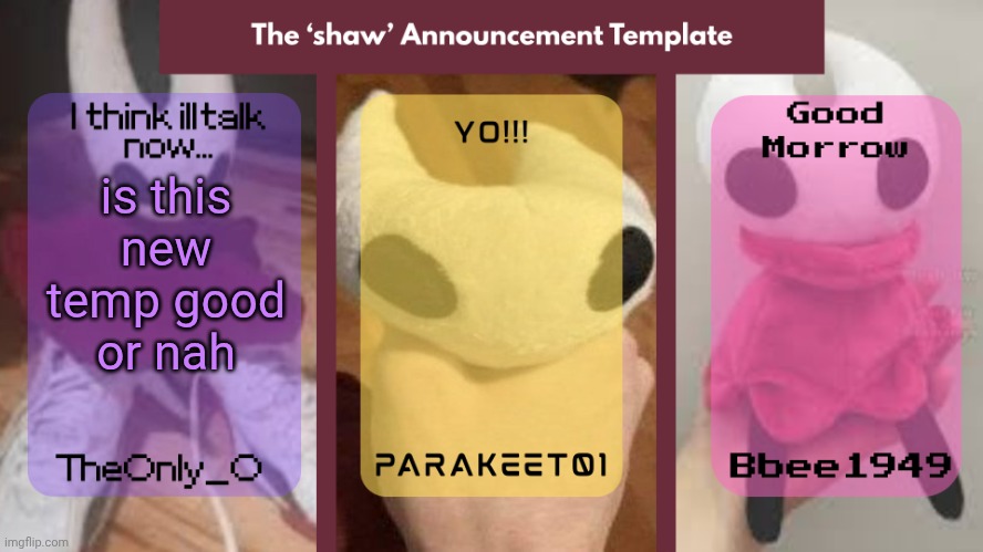 The 'shaw' Announcement Temp | is this new temp good or nah | image tagged in the 'shaw' announcement temp | made w/ Imgflip meme maker