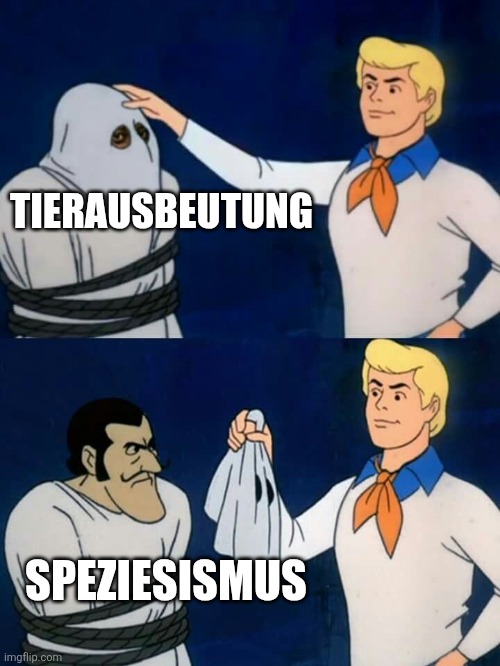 Scooby doo mask reveal | TIERAUSBEUTUNG; SPEZIESISMUS | image tagged in scooby doo mask reveal | made w/ Imgflip meme maker