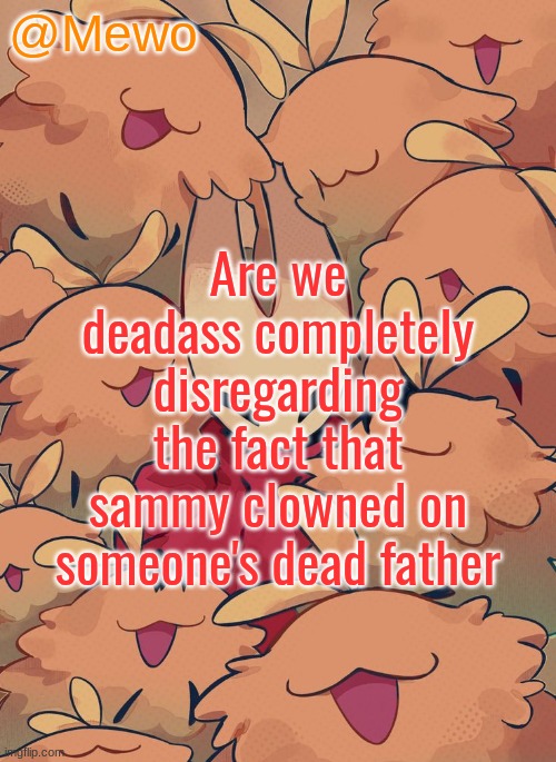 Mewo silksong announcement temp | Are we deadass completely disregarding the fact that sammy clowned on someone's dead father | image tagged in mewo silksong announcement temp | made w/ Imgflip meme maker