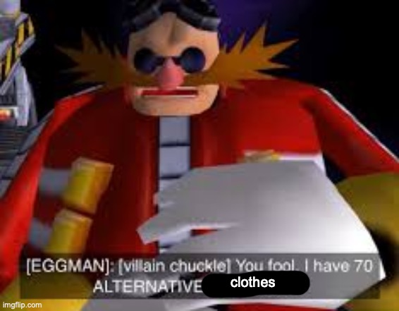 Eggman Alternative Accounts | clothes | image tagged in eggman alternative accounts | made w/ Imgflip meme maker