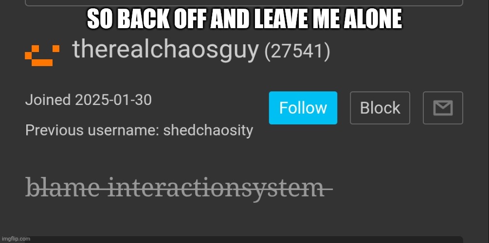SO BACK OFF AND LEAVE ME ALONE | made w/ Imgflip meme maker