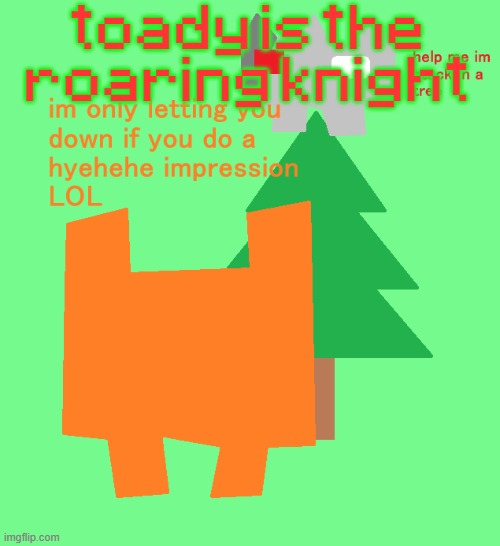 plantt funguss christmas temp | toady is the roaring knight | image tagged in plantt funguss christmas temp | made w/ Imgflip meme maker