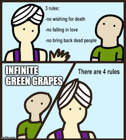 Grapes | INFINITE GREEN GRAPES | image tagged in there are 3 rules | made w/ Imgflip meme maker