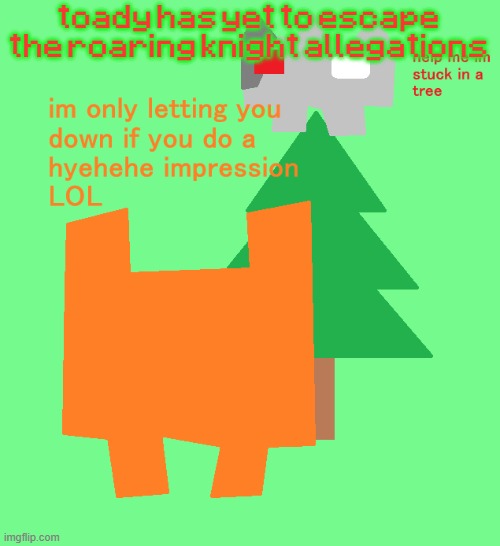plantt funguss christmas temp | toady has yet to escape the roaring knight allegations | image tagged in plantt funguss christmas temp | made w/ Imgflip meme maker