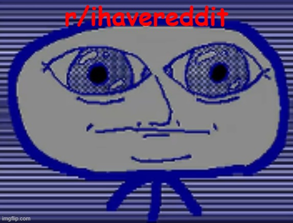 r/ihavereddit | made w/ Imgflip meme maker