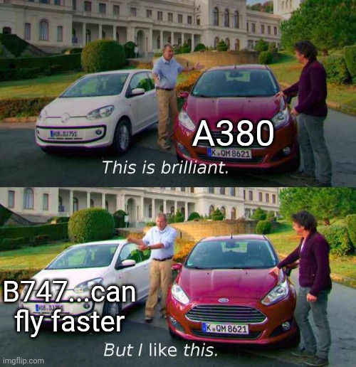 Top gear cars comparison | A380; B747...can fly faster | image tagged in top gear cars comparison,aviation,747,a380 | made w/ Imgflip meme maker