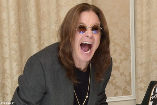 I know he’s dead but he’s my favourite metal singer | image tagged in ozzy osbourne yell | made w/ Imgflip meme maker