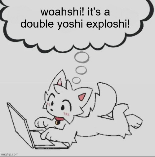 . | woahshi! it's a double yoshi exploshi! | image tagged in huh guh hwuh | made w/ Imgflip meme maker