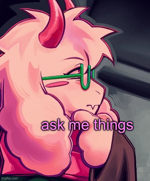 ralsei, the thinker | ask me things | image tagged in ralsei the thinker | made w/ Imgflip meme maker