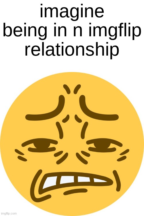 its not w rizz it's lwk sad | imagine being in n imgflip relationship | image tagged in disgusted emoji | made w/ Imgflip meme maker